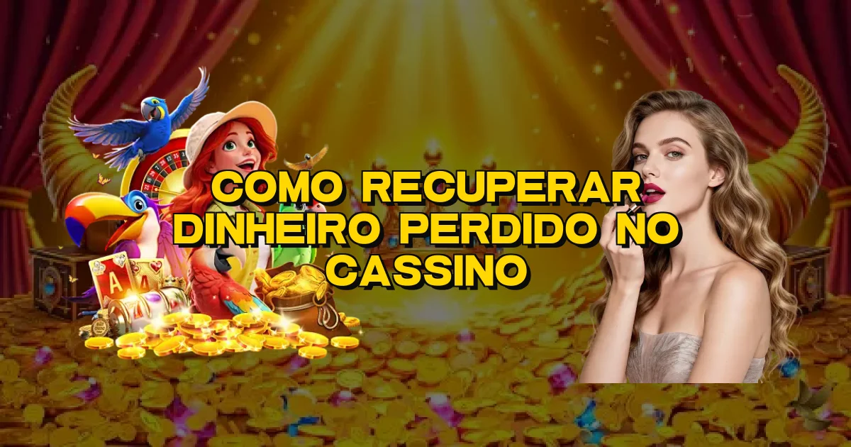 Como Recuperar Dinheiro Perdido No Cassino Oficial