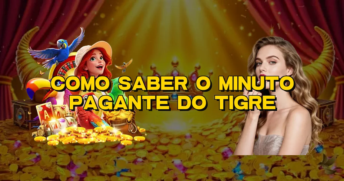 Como Saber O Minuto Pagante Do Tigre Oficial