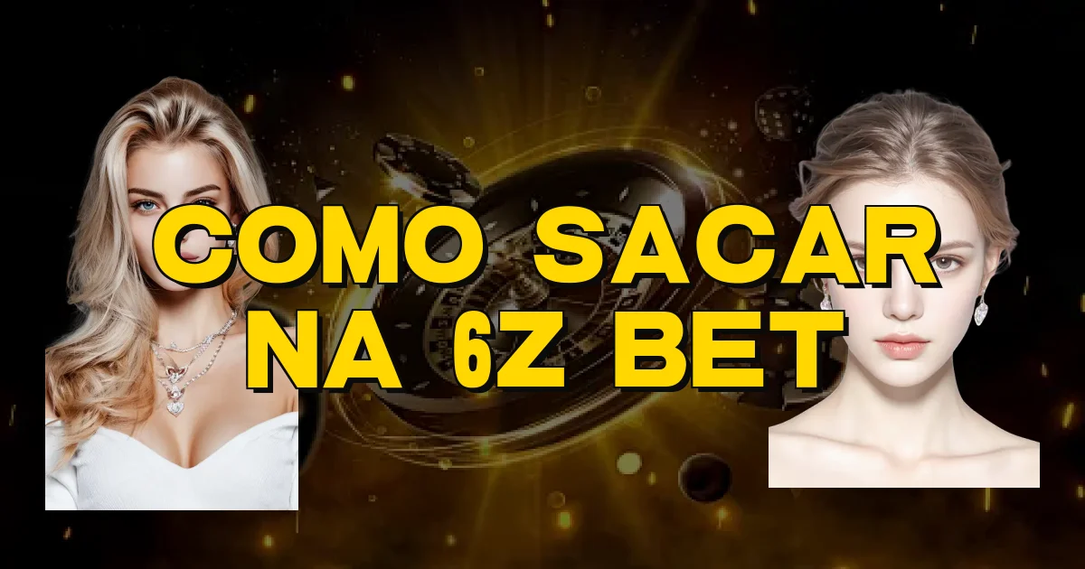 Como Sacar Na 6Z Bet Oficial