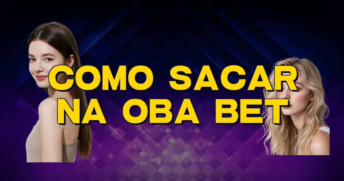 Como Sacar Na Oba Bet Oficial