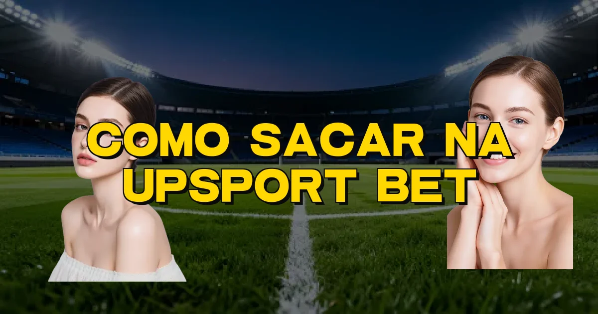 Como Sacar Na Upsport Bet Oficial