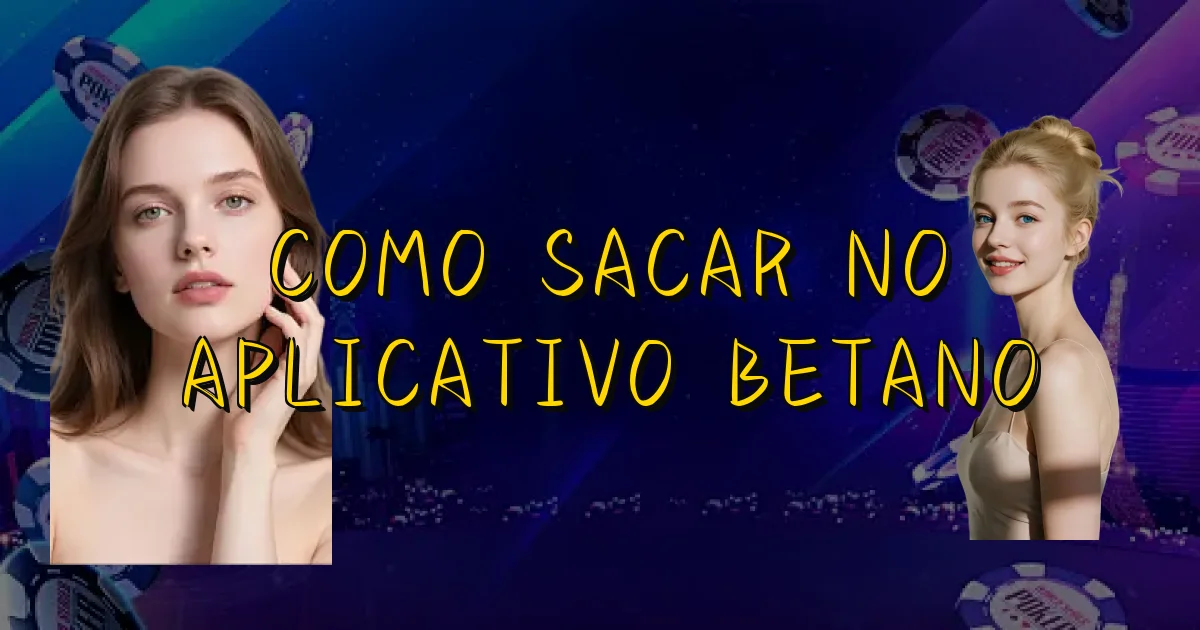 Como Sacar No Aplicativo Betano Oficial