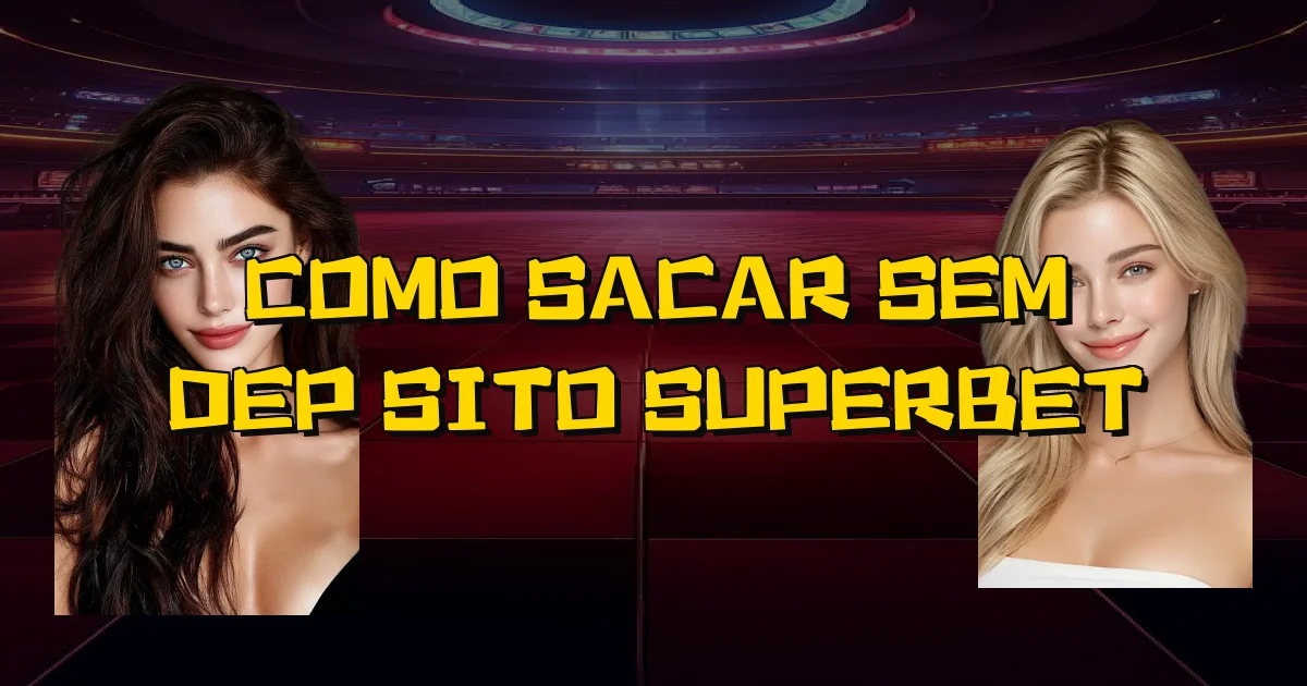 Como Sacar Sem Depósito Superbet Oficial