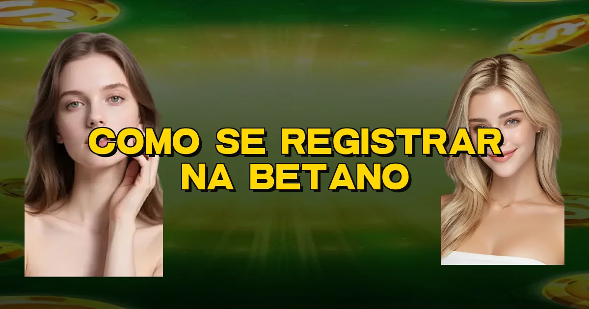 Como Se Registrar Na Betano Oficial