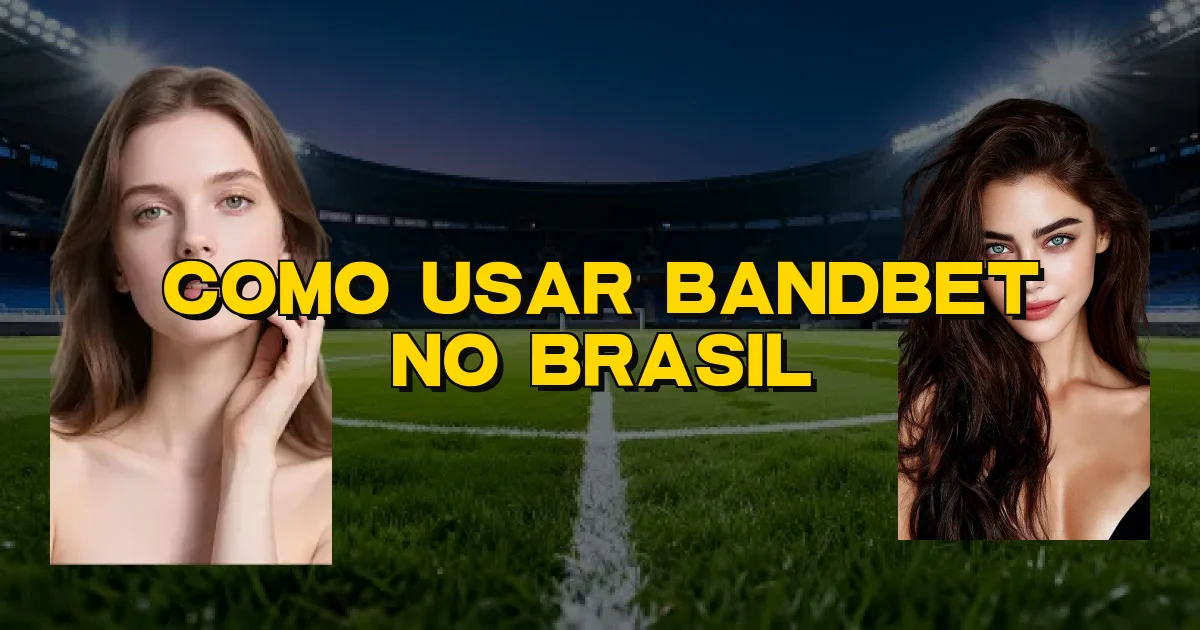 Como Usar Bandbet No Brasil Oficial