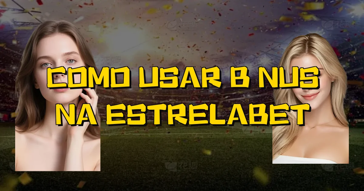 Como Usar Bônus Na Estrelabet Oficial