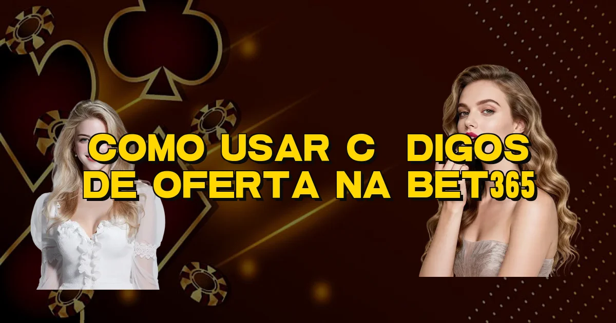 Como Usar Códigos De Oferta Na Bet365 Oficial
