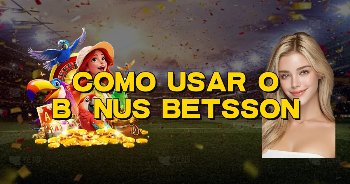 Como Usar O Bônus Betsson Oficial