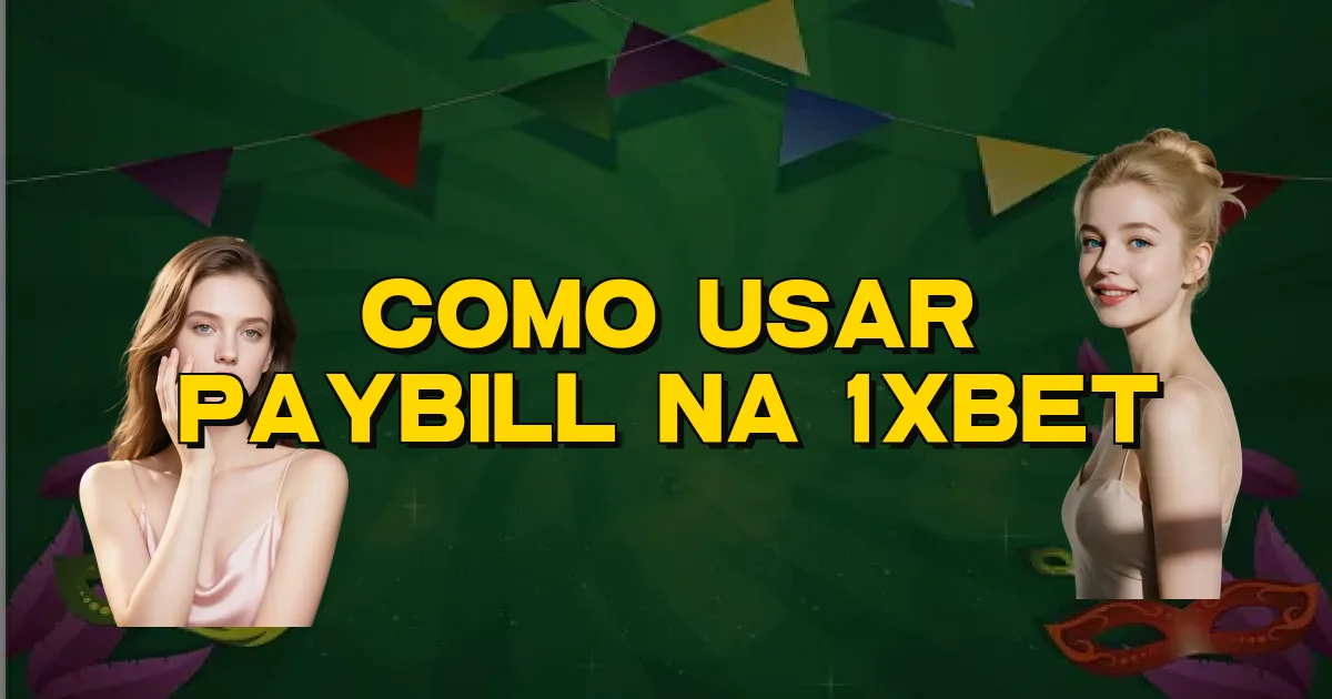 Como Usar Paybill Na 1Xbet Oficial