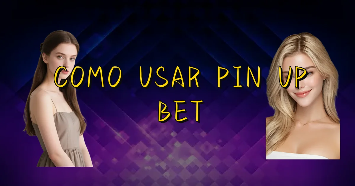 Como Usar Pin Up Bet Oficial