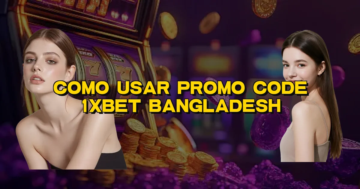 Como Usar Promo Code 1Xbet Bangladesh Oficial