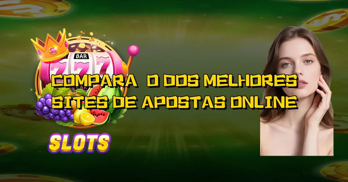 Comparação Dos Melhores Sites De Apostas Online Oficial