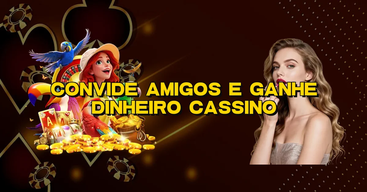 Convide Amigos E Ganhe Dinheiro Cassino Oficial
