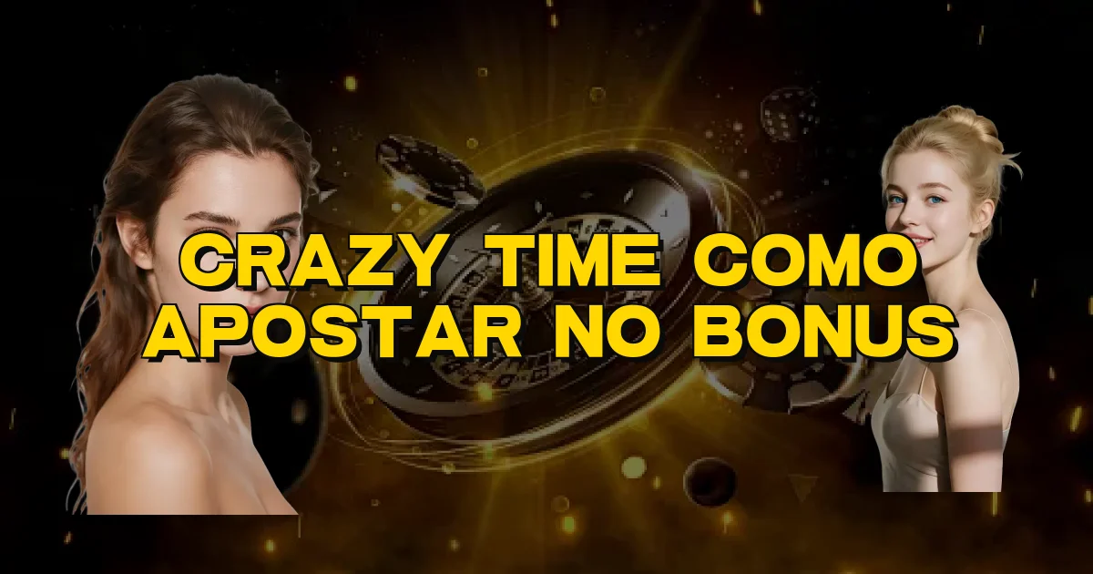 Crazy Time Como Apostar No Bonus Oficial