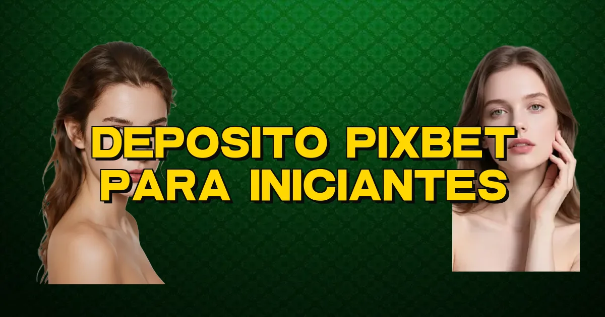 Deposito Pixbet Para Iniciantes Oficial