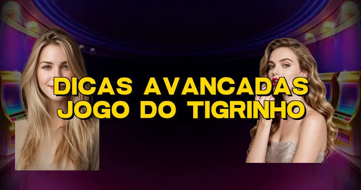 Dicas Avancadas Jogo Do Tigrinho Oficial