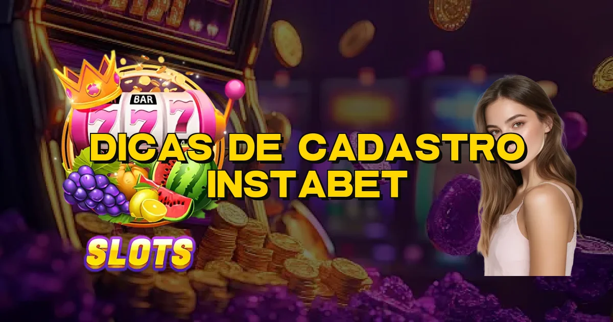 Dicas De Cadastro Instabet Oficial