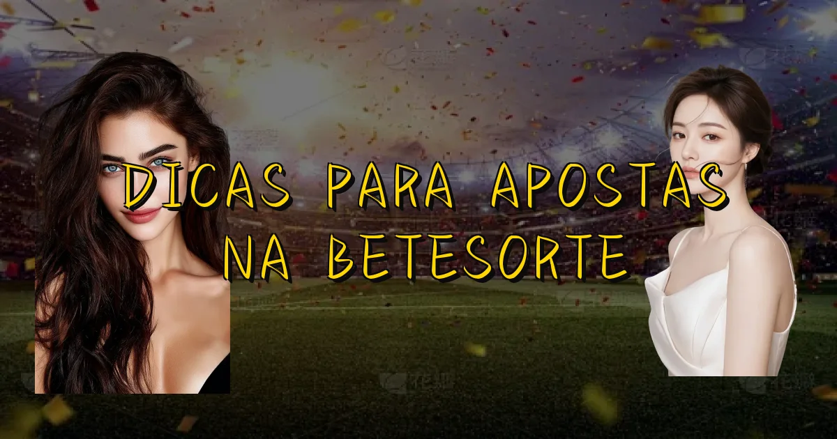 Dicas Para Apostas Na Betesorte Oficial