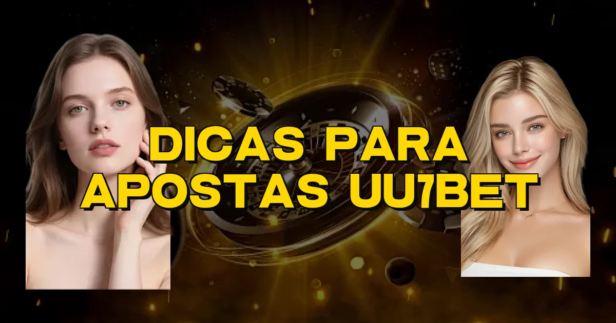 Dicas Para Apostas Uu7Bet Oficial