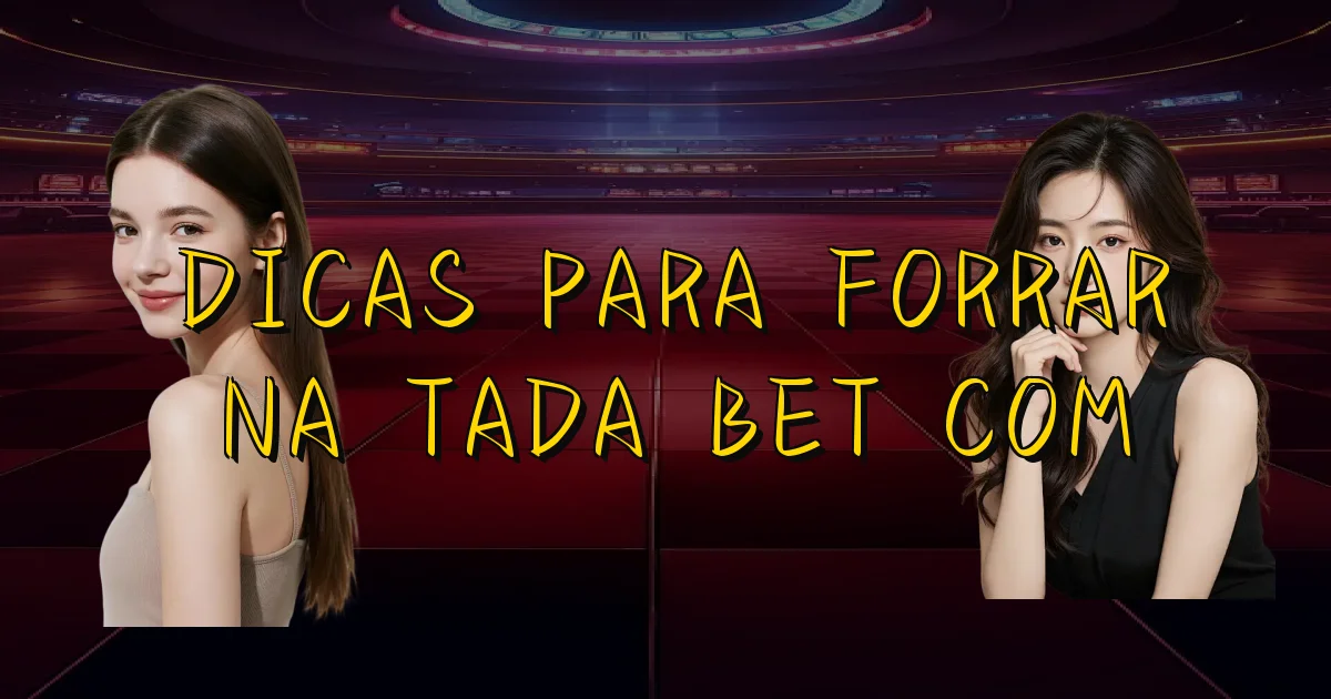 Dicas Para Forrar Na Tada Bet Com Oficial