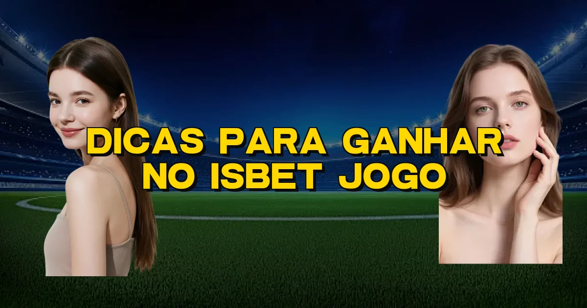 Dicas Para Ganhar No Isbet Jogo Oficial
