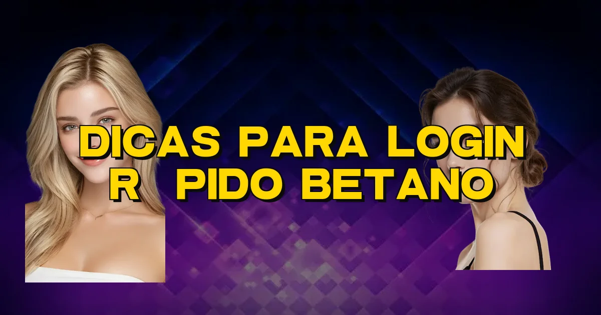 Dicas Para Login Rápido Betano Oficial