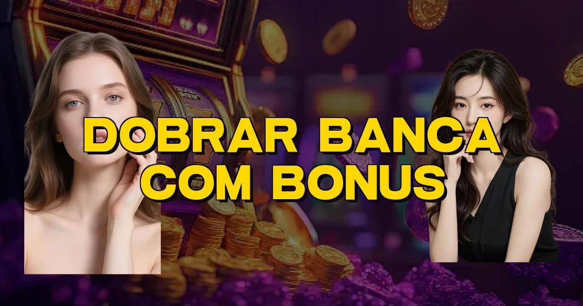Dobrar Banca Com Bonus Oficial