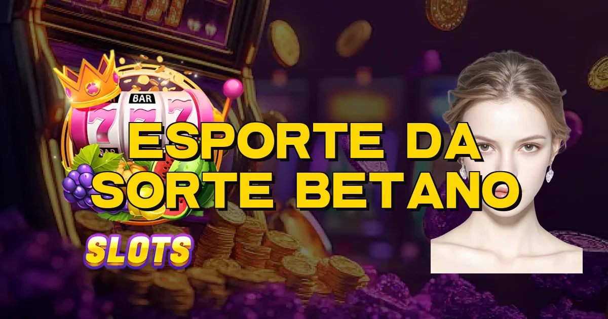 Esporte Da Sorte Betano Oficial