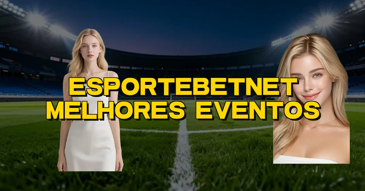 Esportebetnet Melhores Eventos Oficial