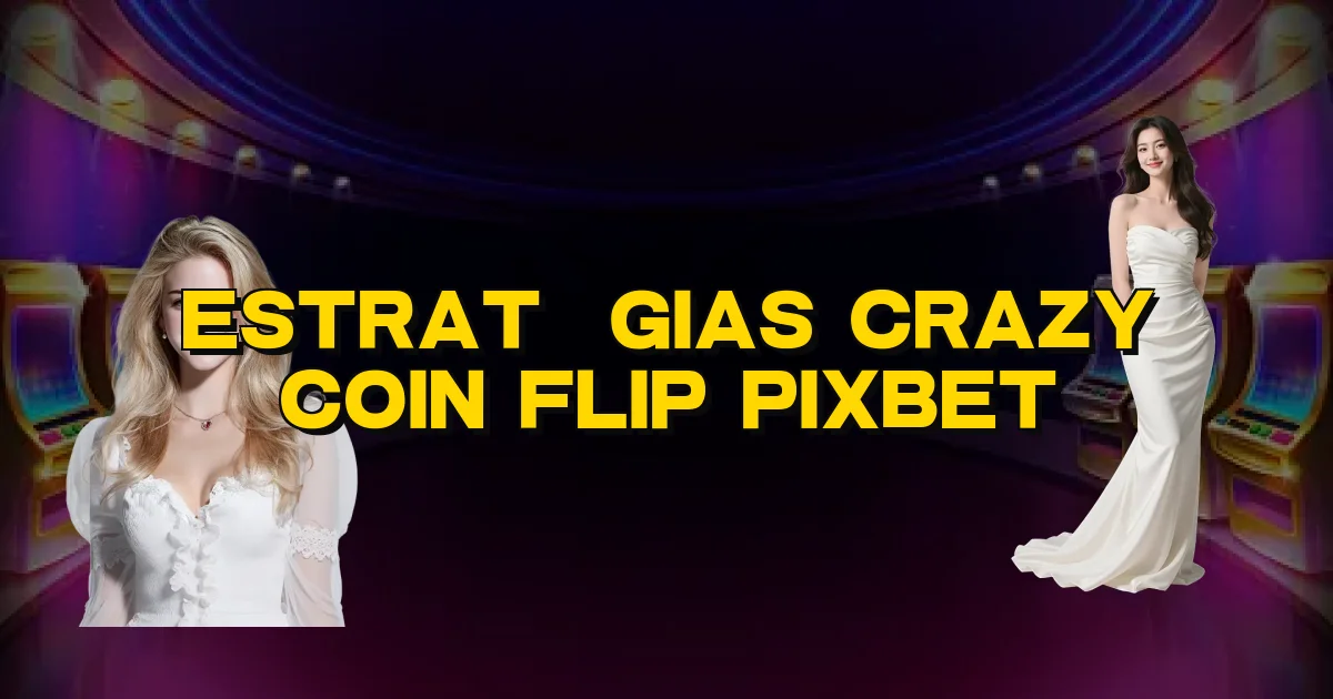 Estratégias Crazy Coin Flip Pixbet Oficial