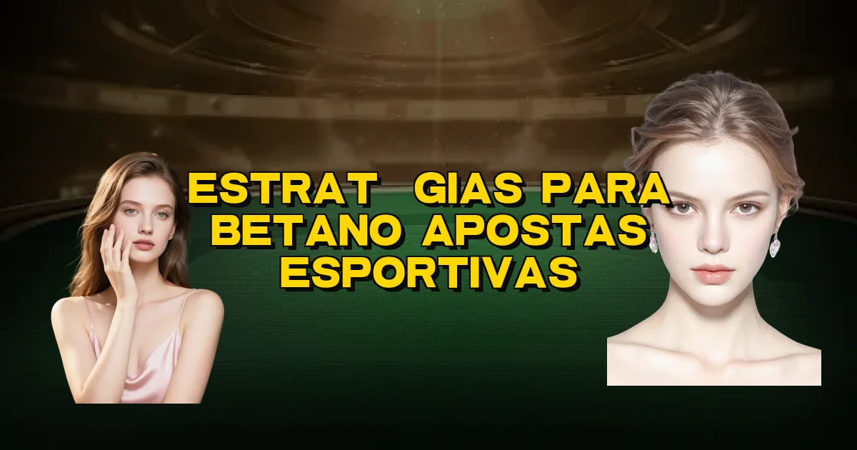 Estratégias Para Betano Apostas Esportivas Oficial