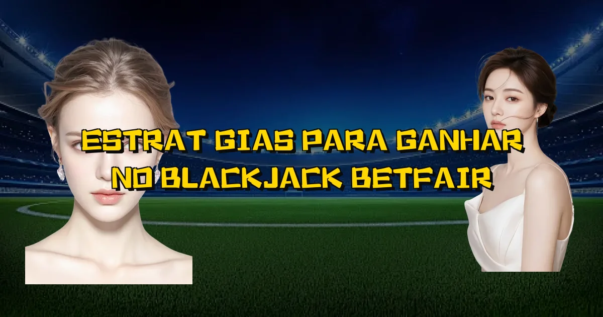 Estratégias Para Ganhar No Blackjack Betfair Oficial
