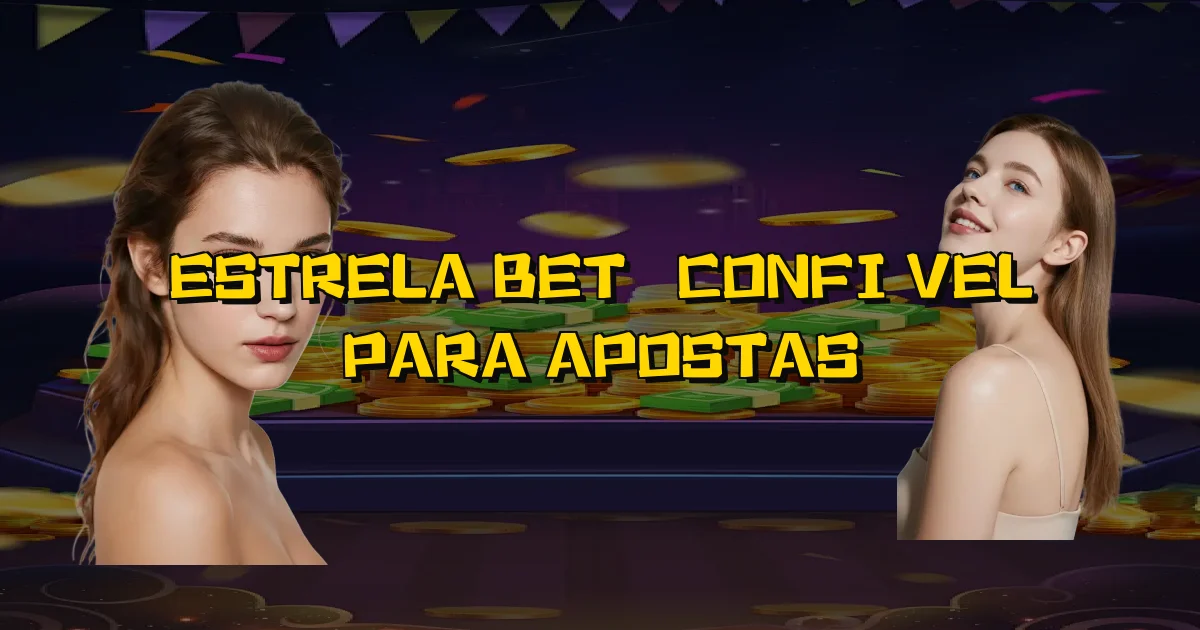 Estrela Bet É Confiável Para Apostas Oficial