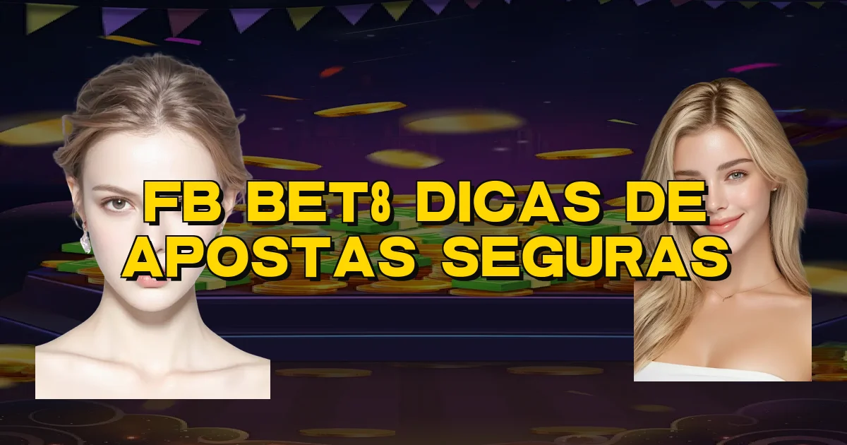 Fb Bet8 Dicas De Apostas Seguras Oficial