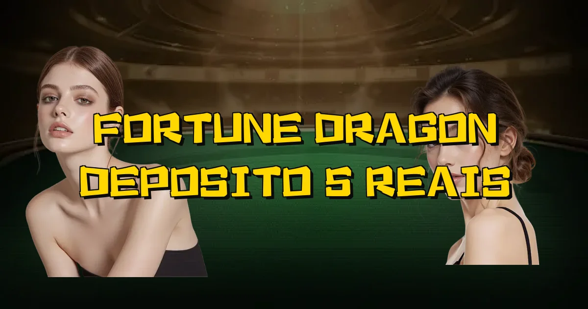 Fortune Dragon Deposito 5 Reais Oficial
