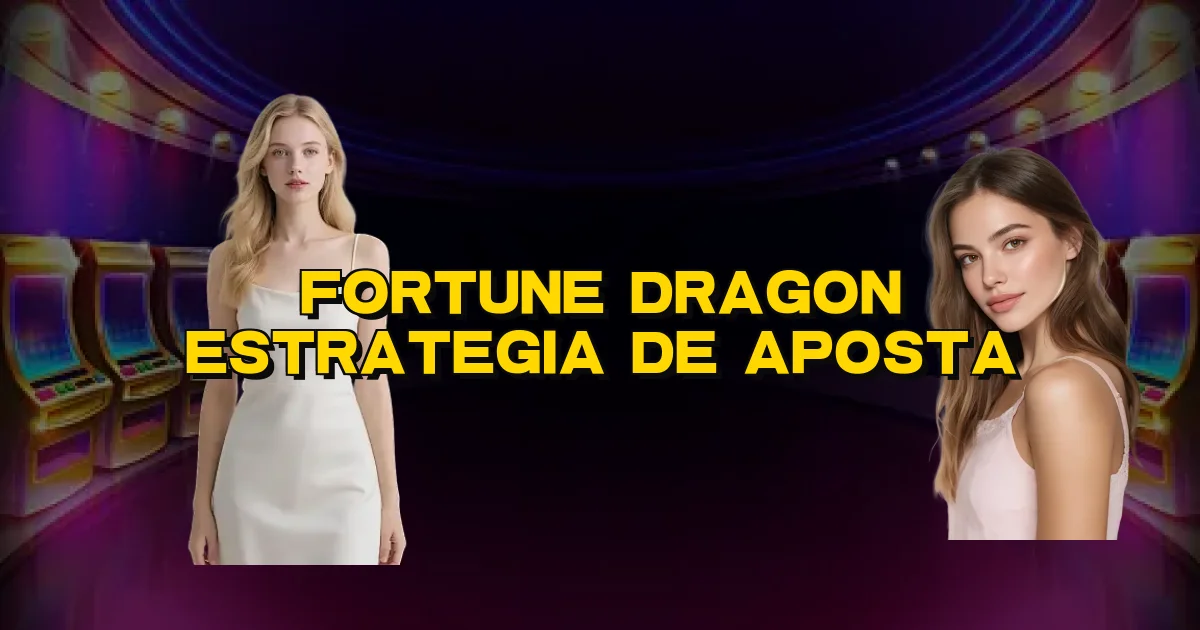 Fortune Dragon Estrategia De Aposta Oficial