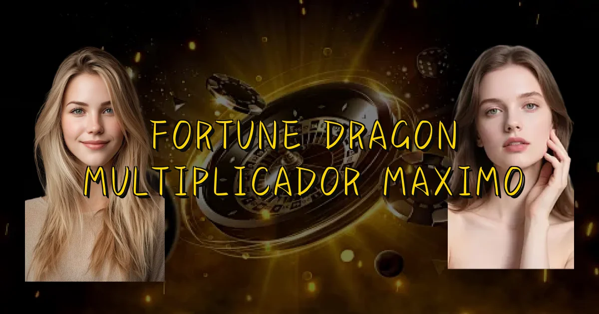 Fortune Dragon Multiplicador Maximo Oficial