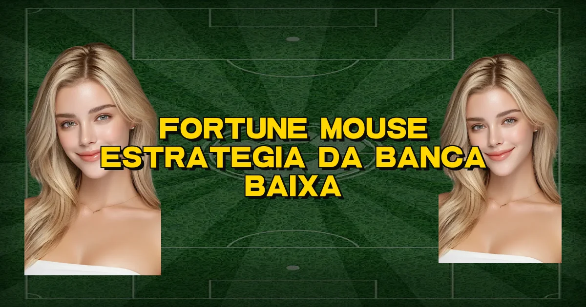 Fortune Mouse Estrategia Da Banca Baixa Oficial