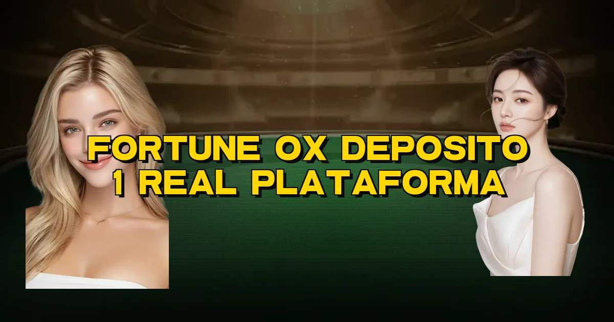 Fortune Ox Deposito 1 Real Plataforma Oficial