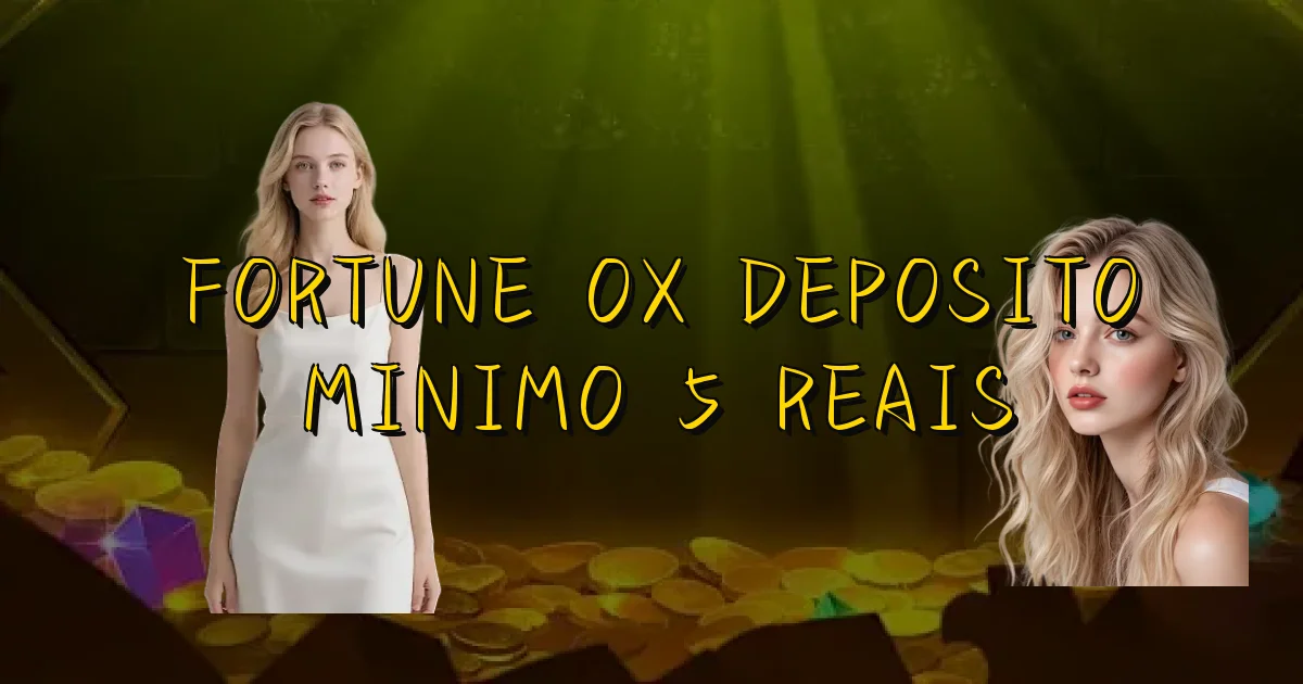 Fortune Ox Deposito Minimo 5 Reais Oficial