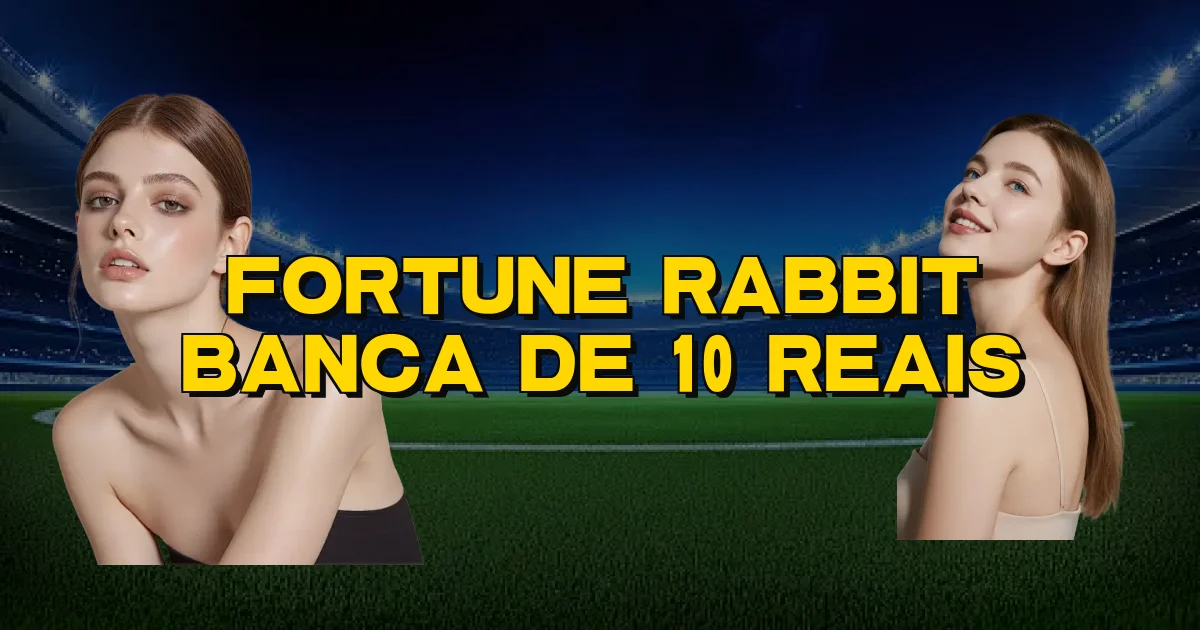 Fortune Rabbit Banca De 10 Reais Oficial