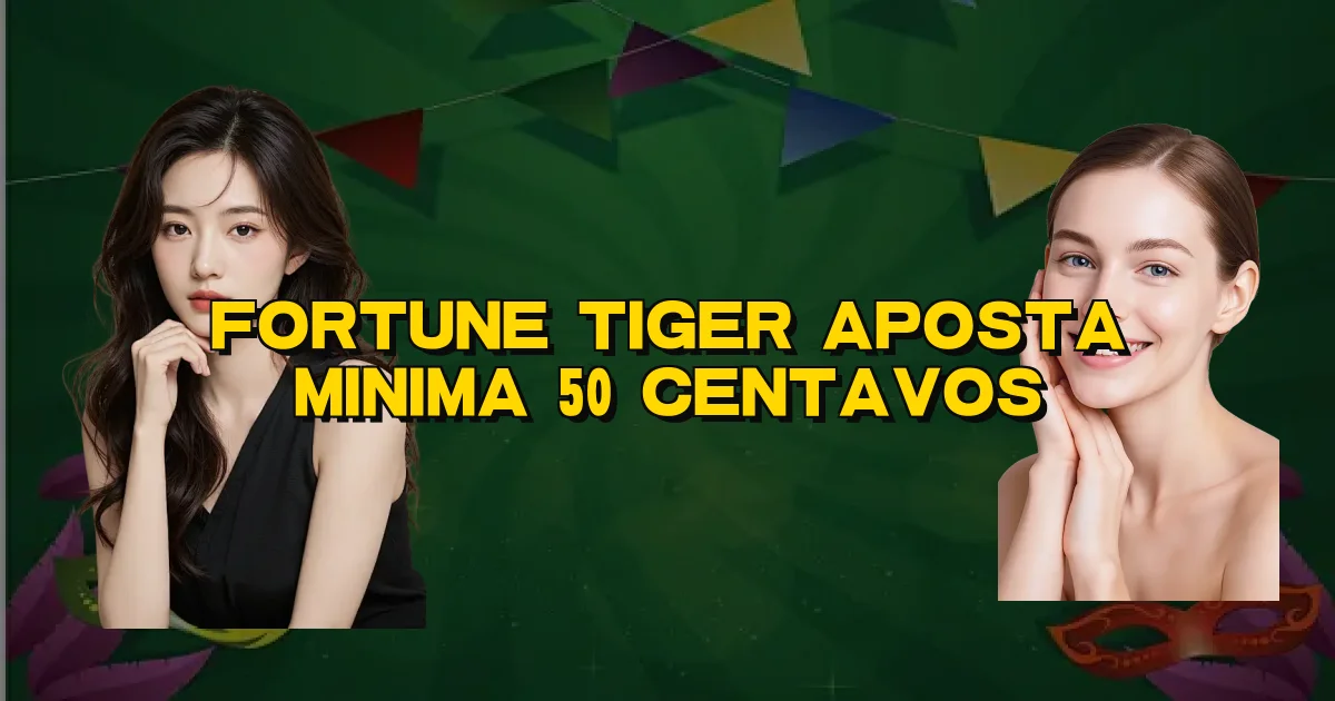 Fortune Tiger Aposta Minima 50 Centavos Oficial