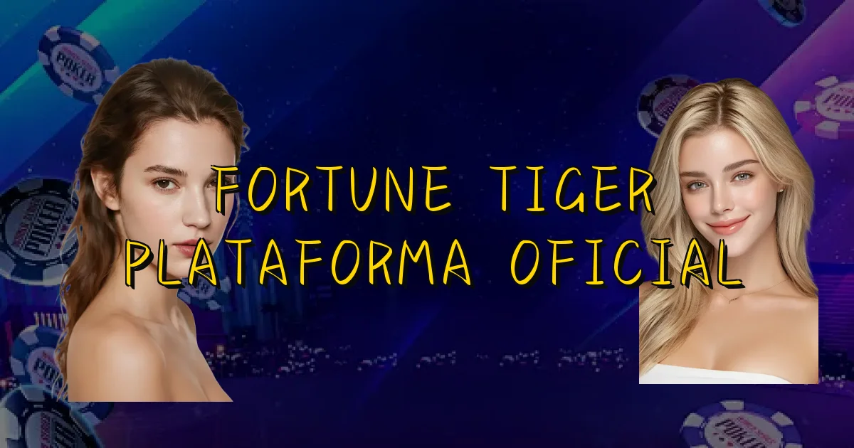 Fortune Tiger Plataforma Oficial Oficial