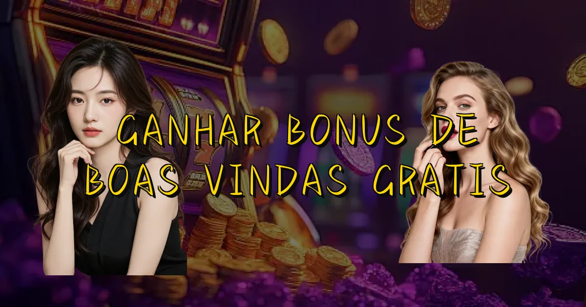 Ganhar Bonus De Boas Vindas Gratis Oficial