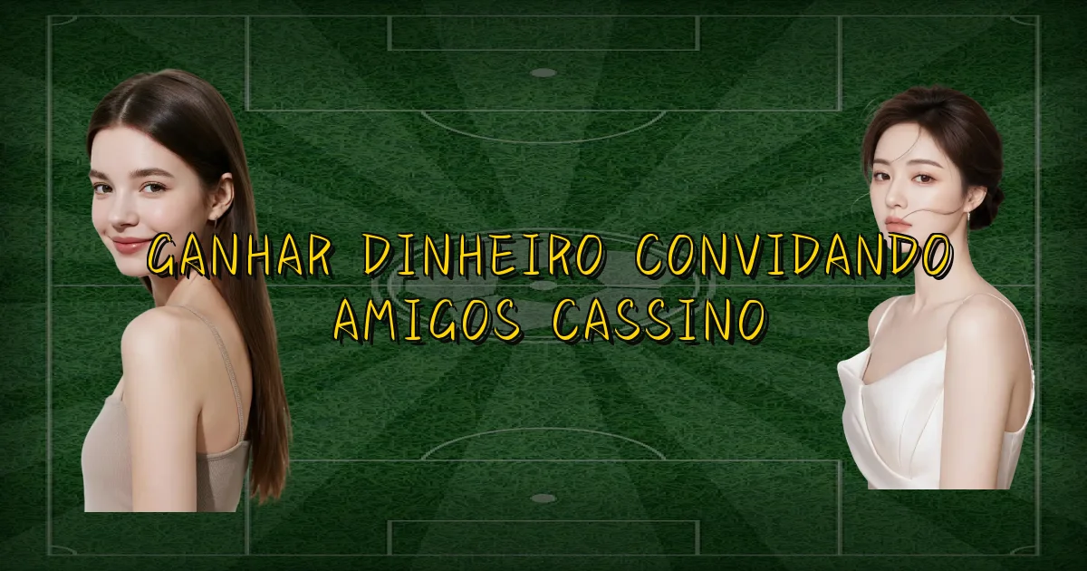 Ganhar Dinheiro Convidando Amigos Cassino Oficial