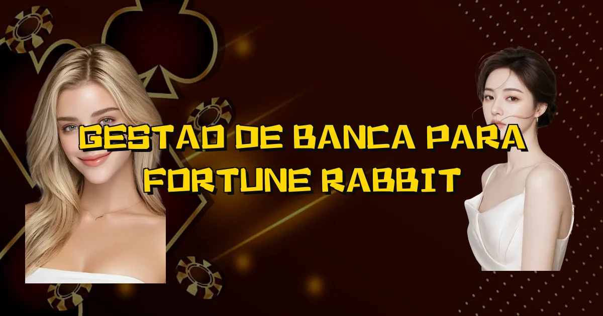 Gestao De Banca Para Fortune Rabbit Oficial