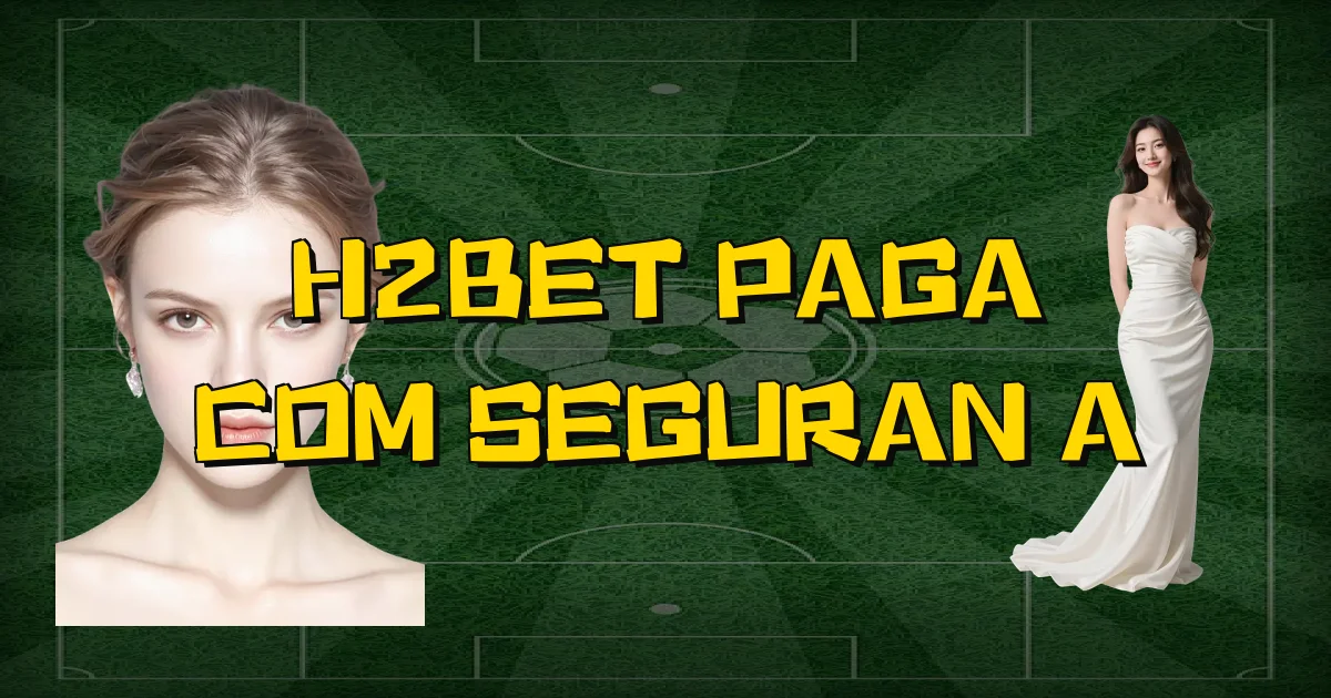 H2Bet Paga Com Segurança Oficial