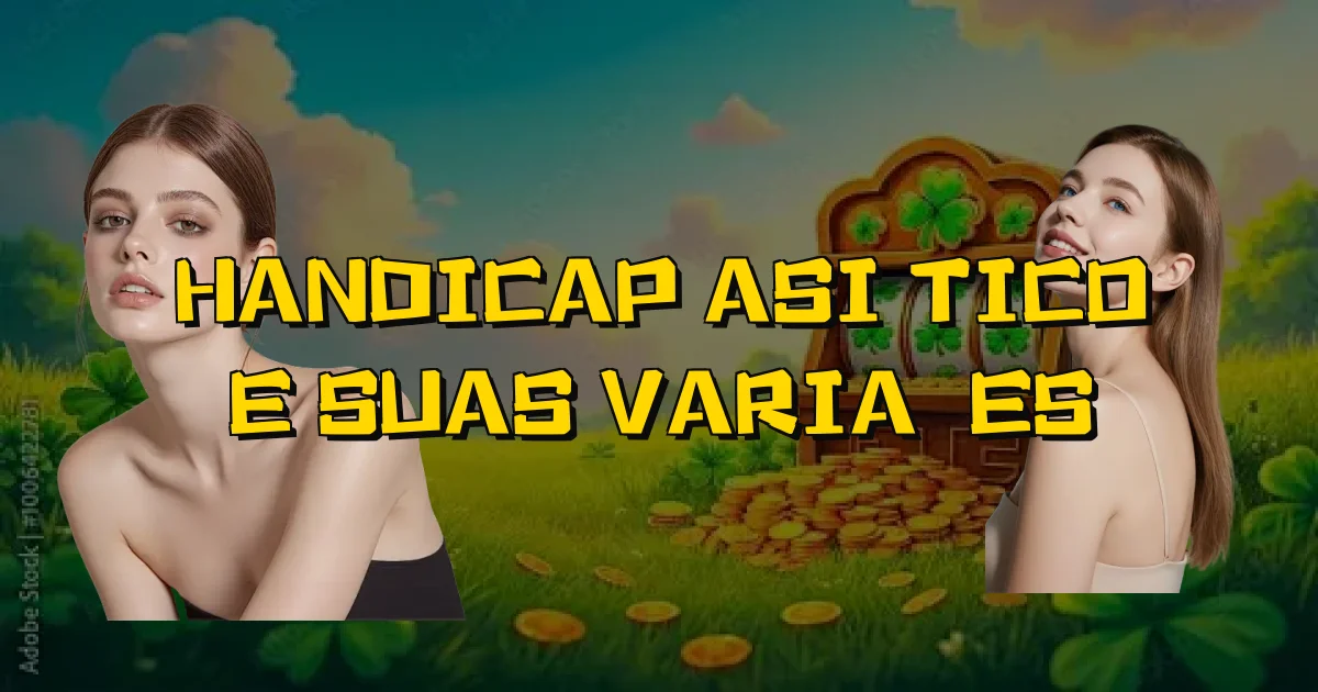 Handicap Asiático E Suas Variações Oficial