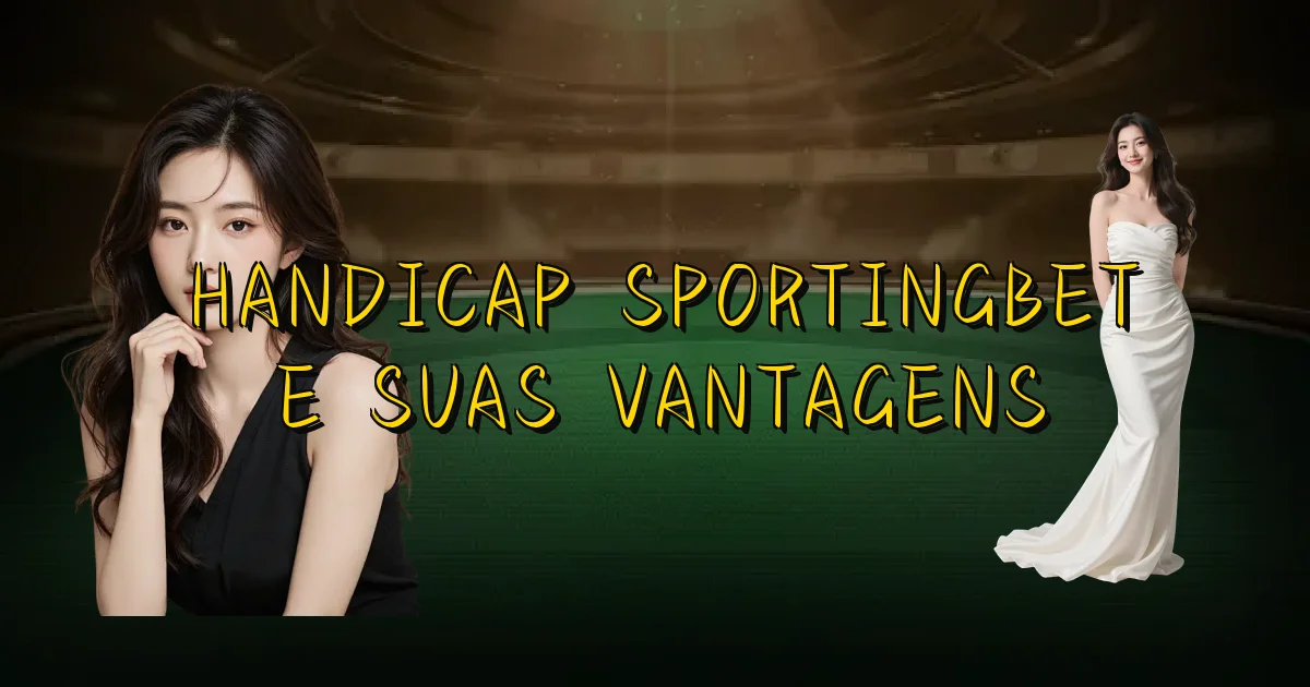 Handicap Sportingbet E Suas Vantagens Oficial