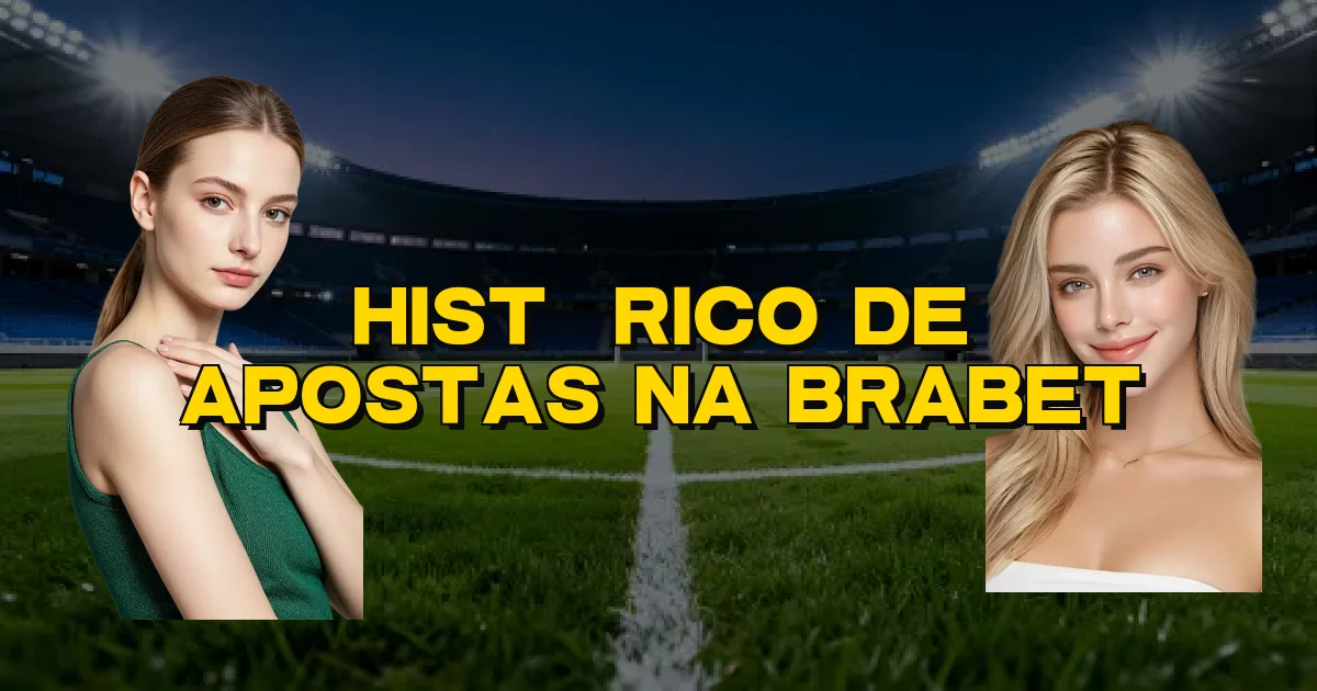 Histórico De Apostas Na Brabet Oficial